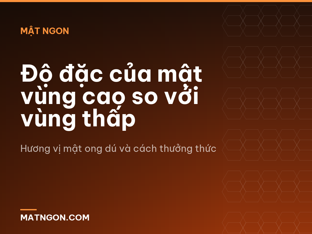 Độ đặc của mật vùng cao so với vùng thấp