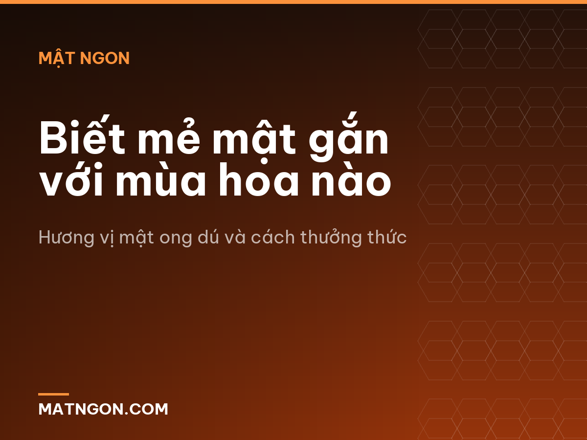 Biết mẻ mật gắn với mùa hoa nào