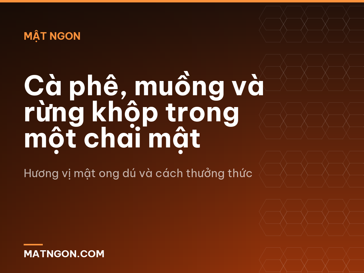 Cà phê, muồng và rừng khộp trong một chai mật