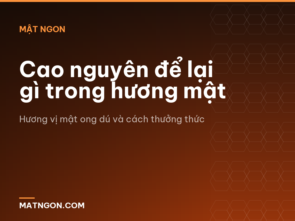 Cao nguyên để lại gì trong hương mật