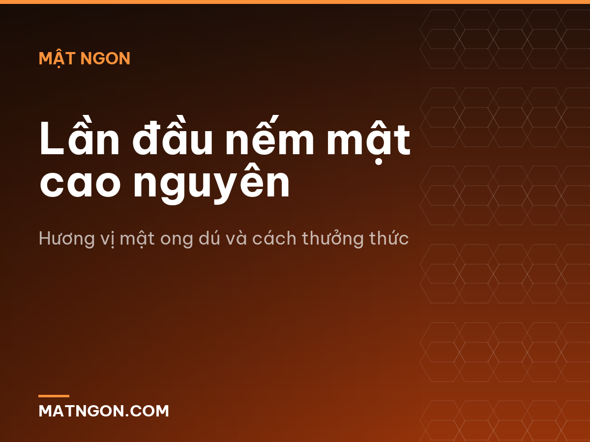 Lần đầu nếm mật cao nguyên