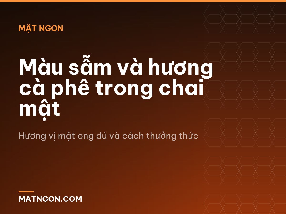 Màu sẫm và hương cà phê trong chai mật