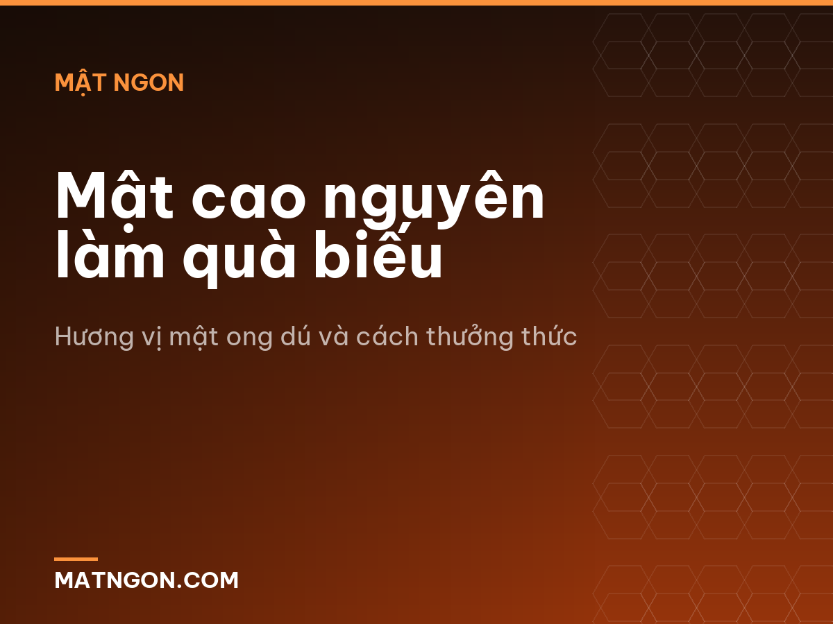 Mật cao nguyên làm quà biếu