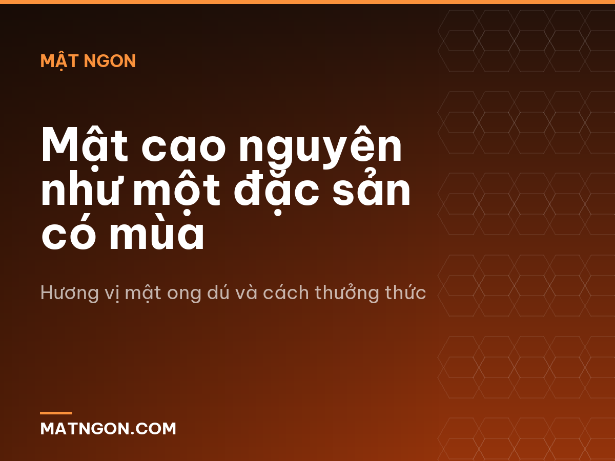 Mật cao nguyên như một đặc sản có mùa
