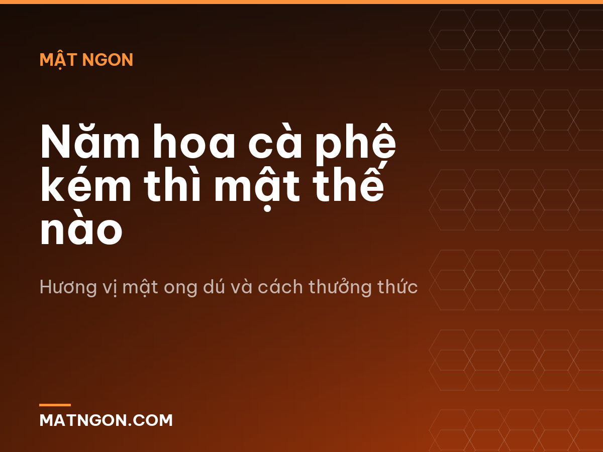 Năm hoa cà phê kém thì mật thế nào