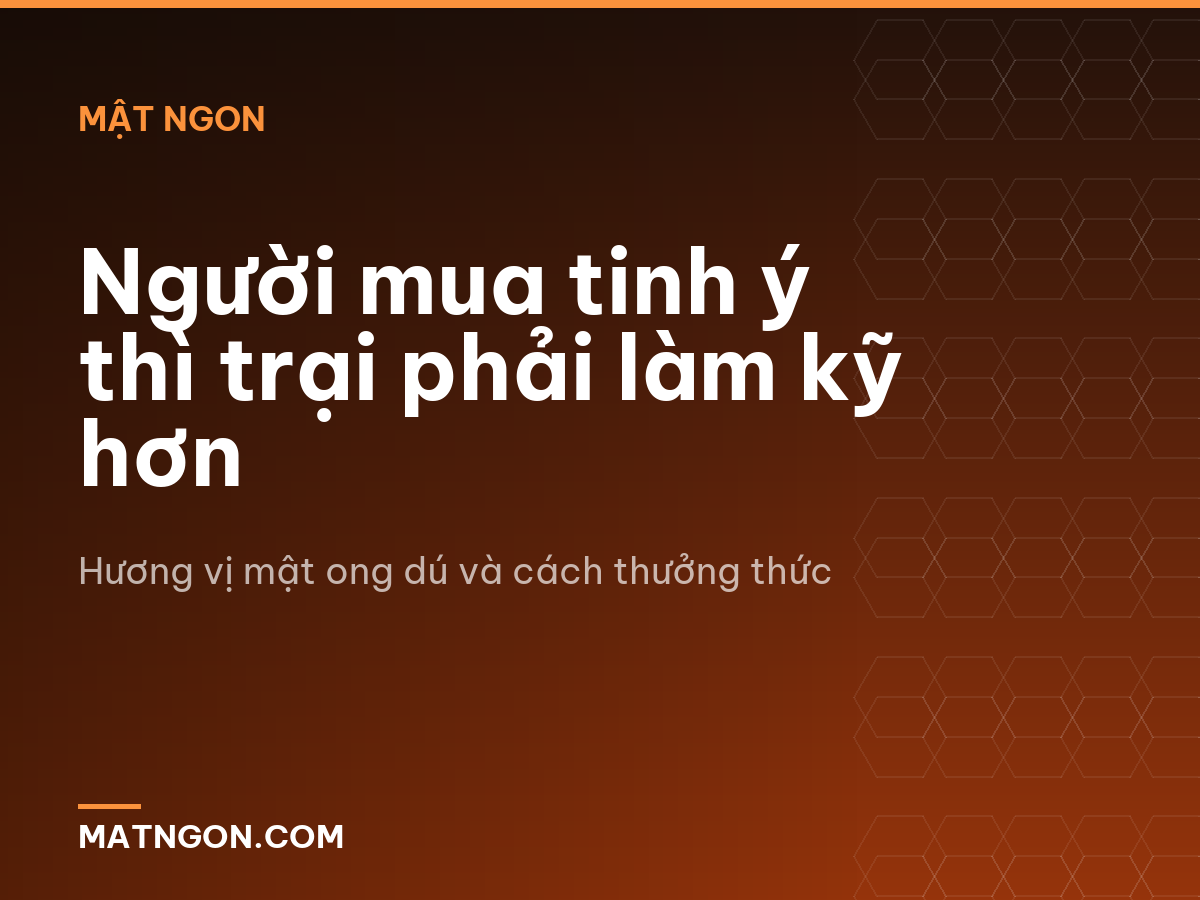 Người mua tinh ý thì trại phải làm kỹ hơn