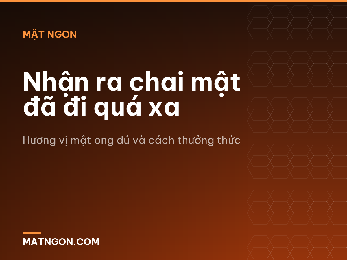 Nhận ra chai mật đã đi quá xa