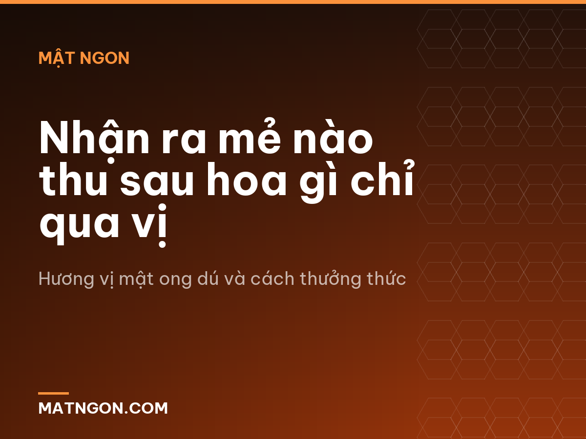 Nhận ra mẻ nào thu sau hoa gì chỉ qua vị
