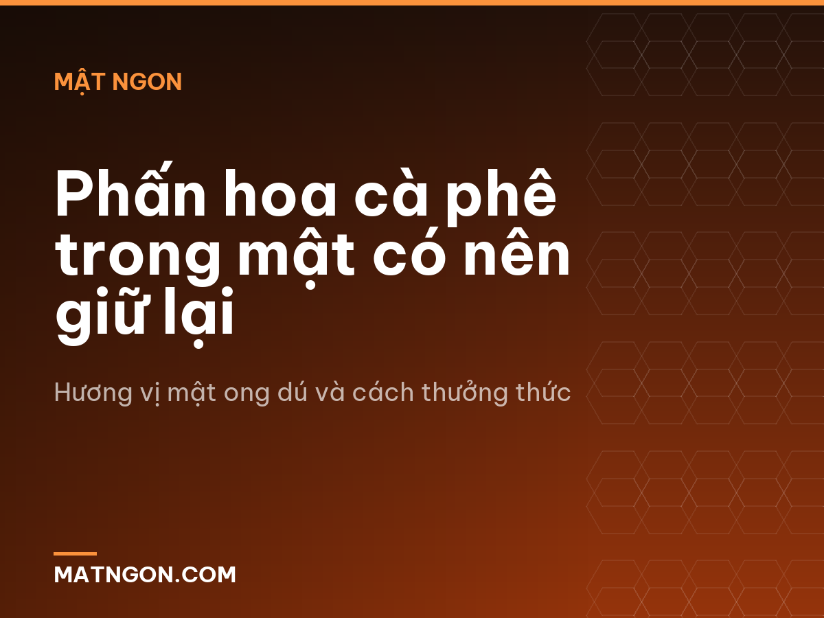 Phấn hoa cà phê trong mật có nên giữ lại