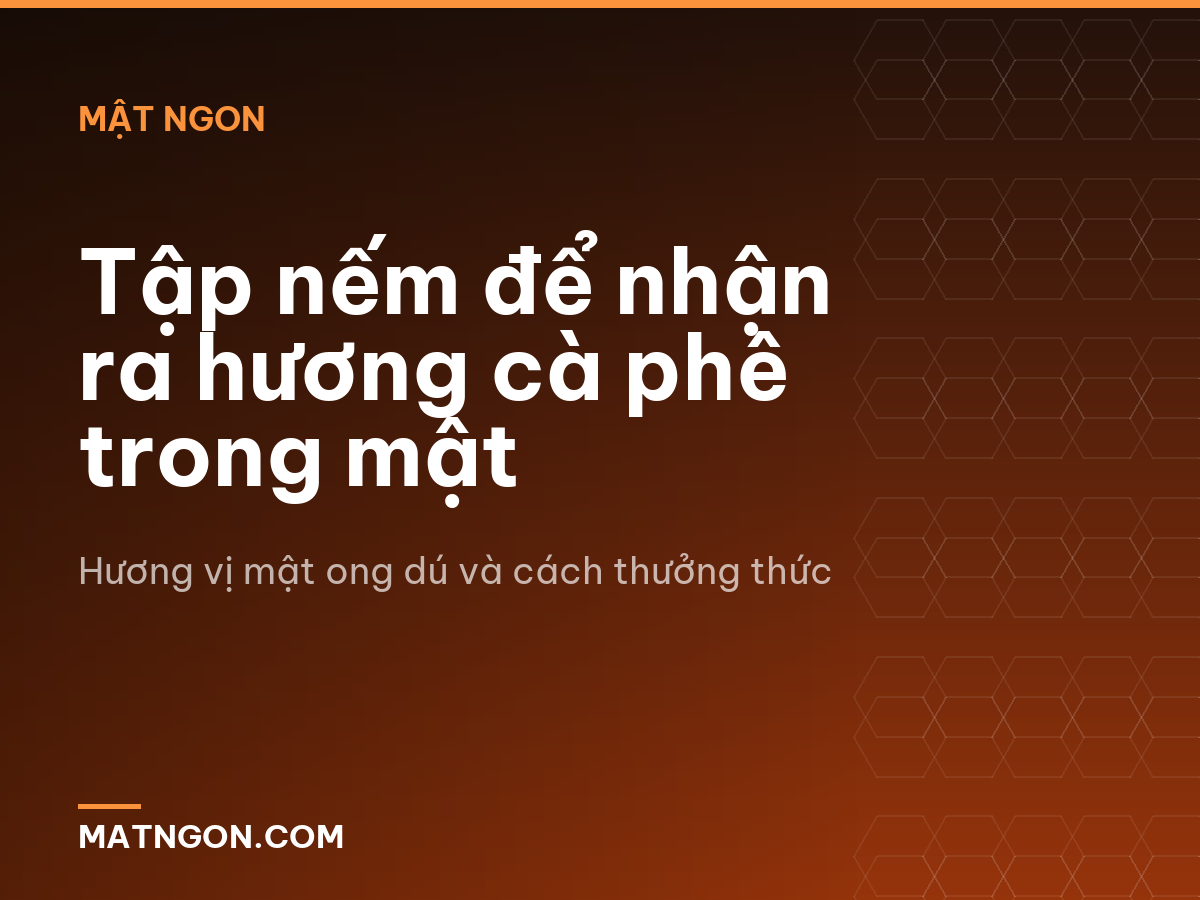 Tập nếm để nhận ra hương cà phê trong mật