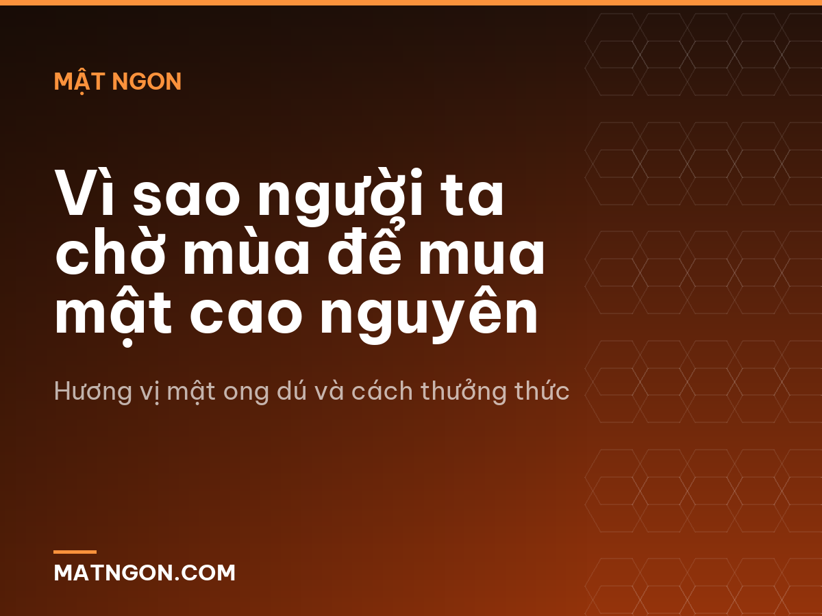 Vì sao người ta chờ mùa để mua mật cao nguyên