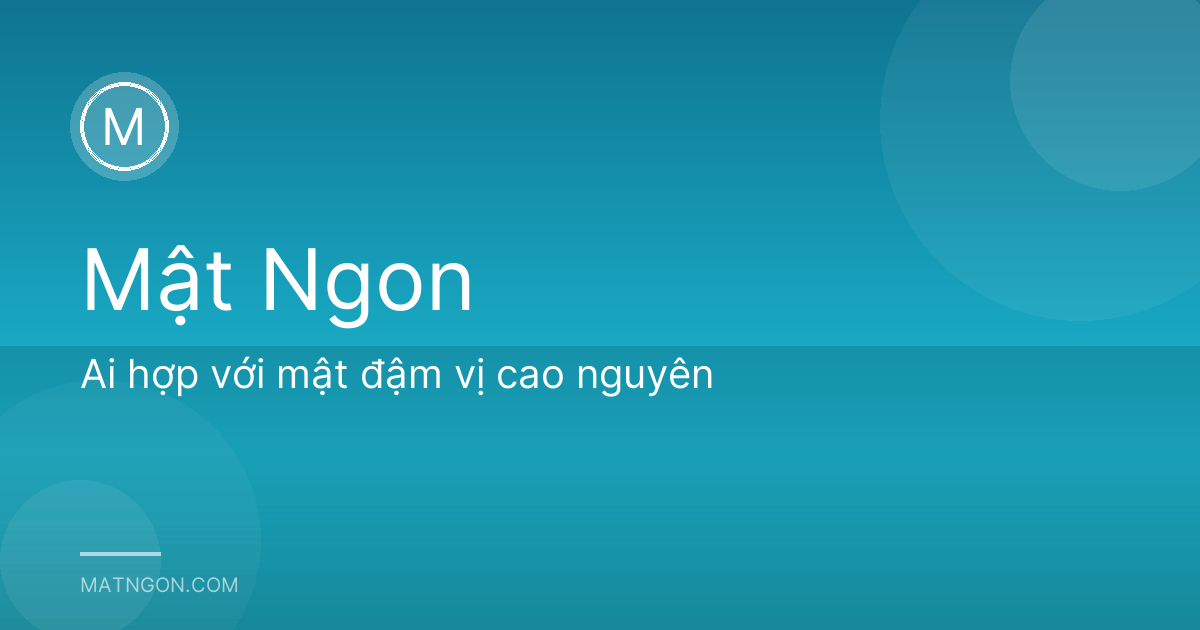 Ai hợp với mật đậm vị cao nguyên
