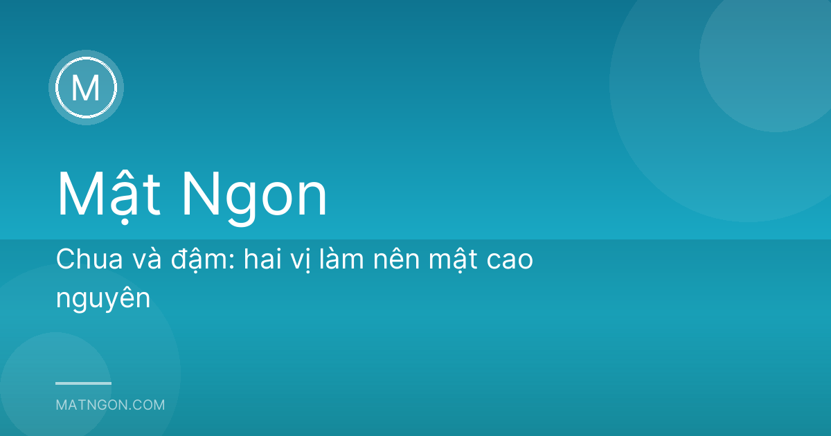 Chua và đậm: hai vị làm nên mật cao nguyên