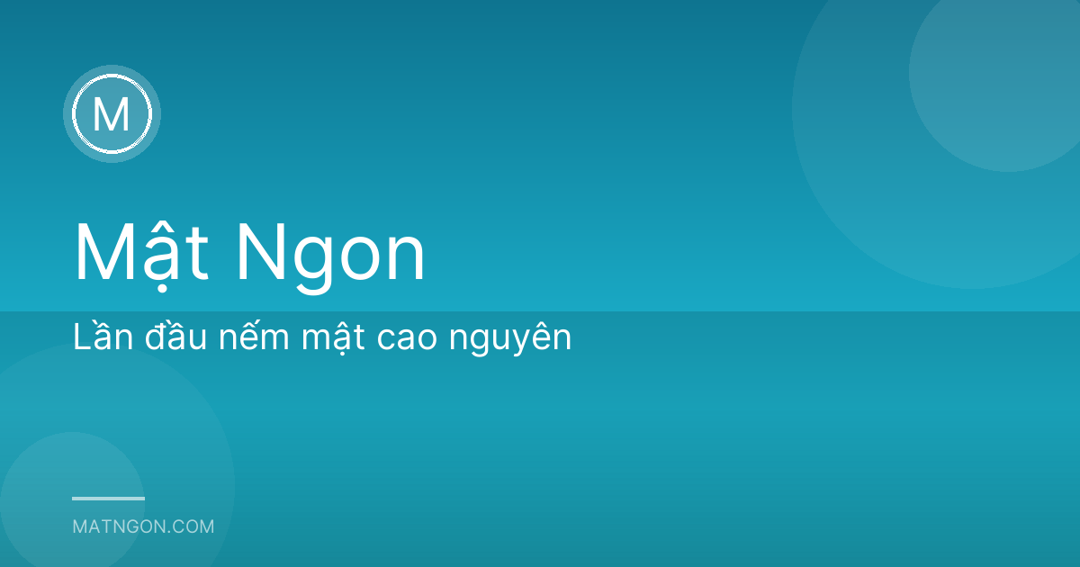 Lần đầu nếm mật cao nguyên