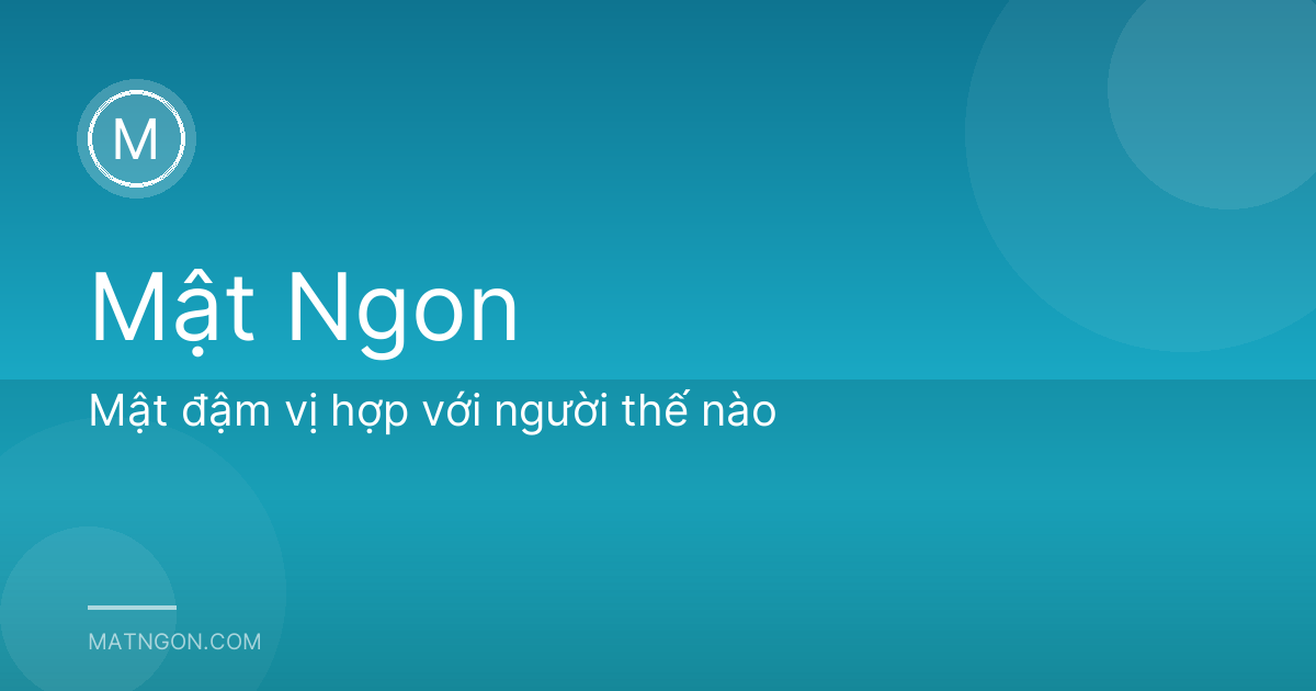 Mật đậm vị hợp với người thế nào