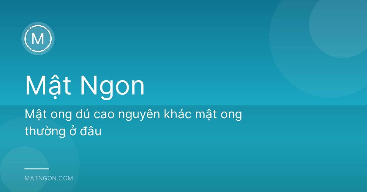 Mật ong dú cao nguyên khác mật ong thường ở đâu